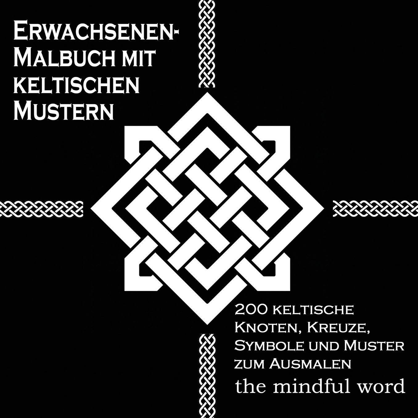 Erwachsenen-Malbuch mit keltischen Mustern: 200 keltische Knoten, Kreuze, Symbole und Muster zum Ausmalen