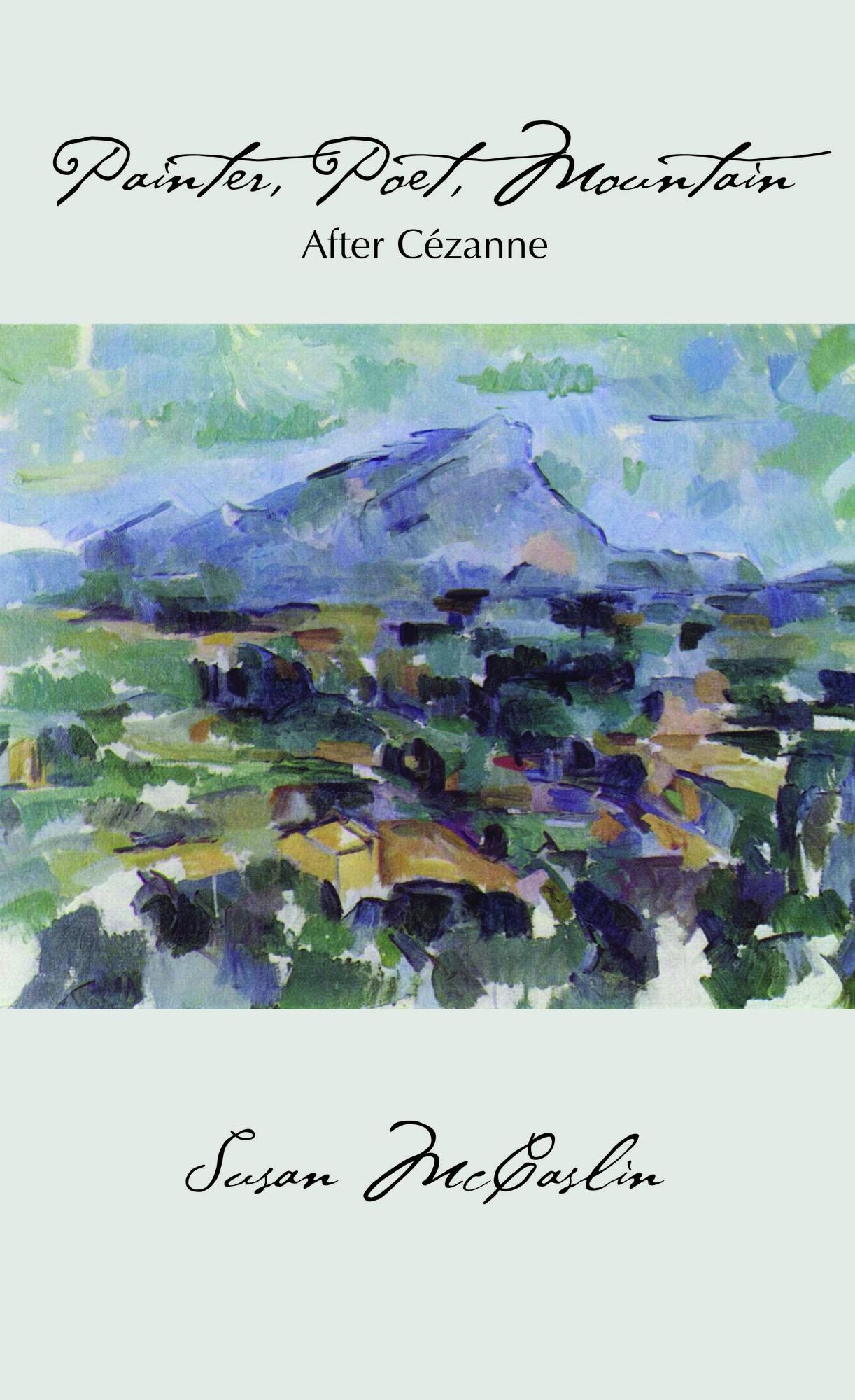Painter, Poet, Mountain: After Cezanne