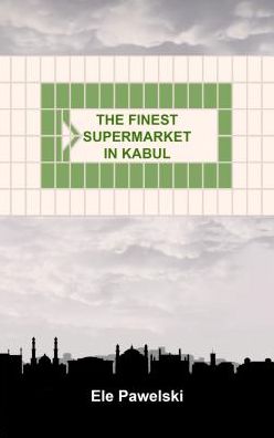 The Finest Supermarket in Kabul