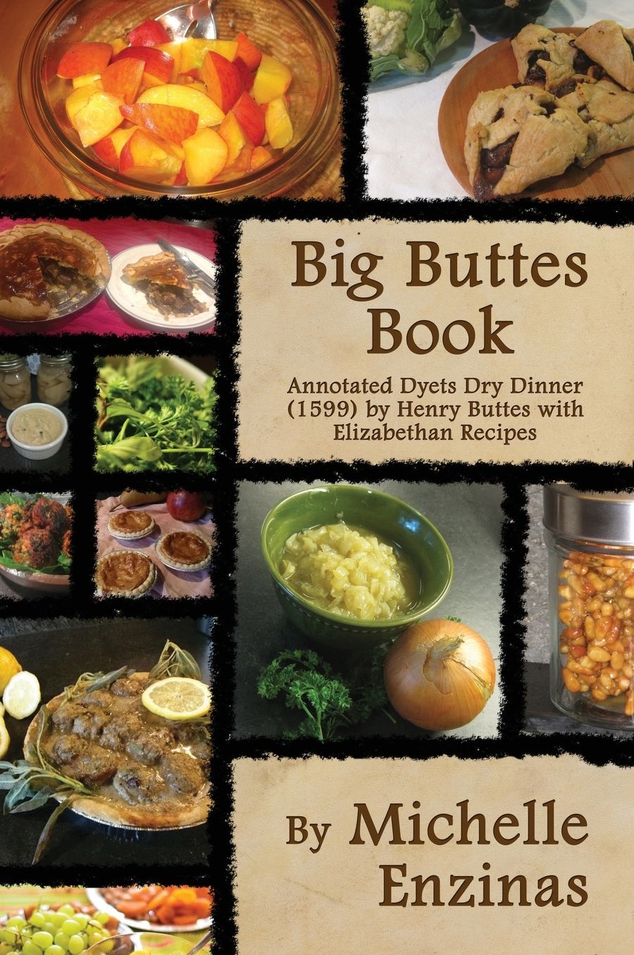 Big Buttes Book: Annotated Dyets Dry Dinner (1599), by Henry Buttes, with Elizabethan Recipes
