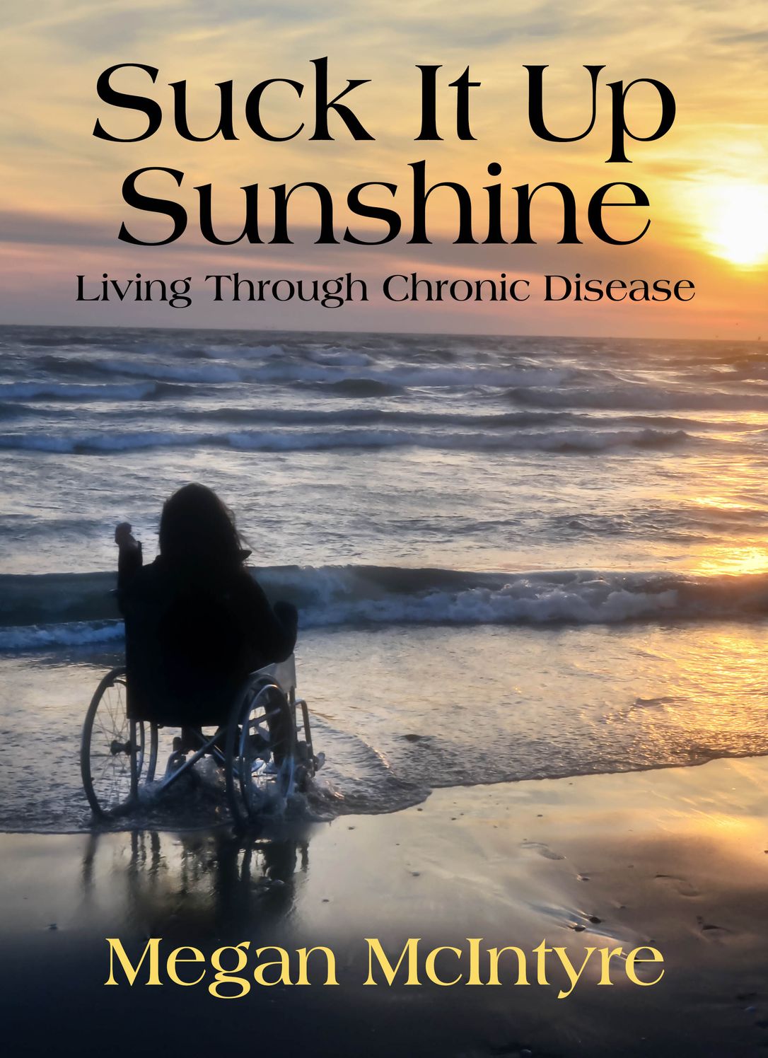 Suck It Up Sunshine!: Living Through Chronic Disease
