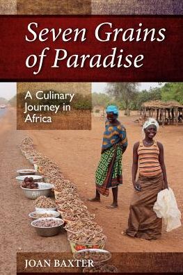 Seven Grains of Paradise: A Culinary Journey in Africa