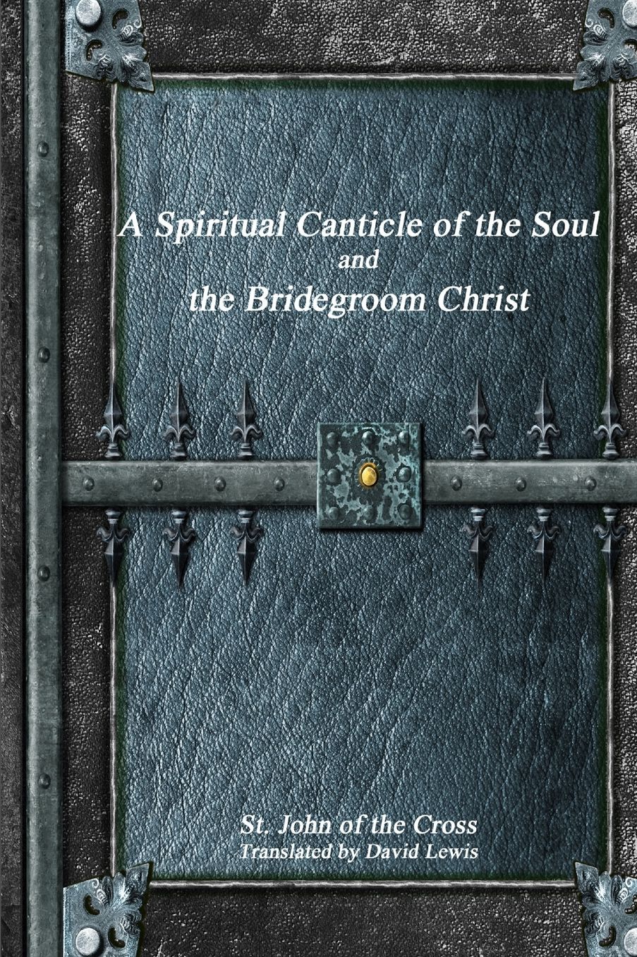 A Spiritual Canticle of the Soul and the Bridegroom Christ