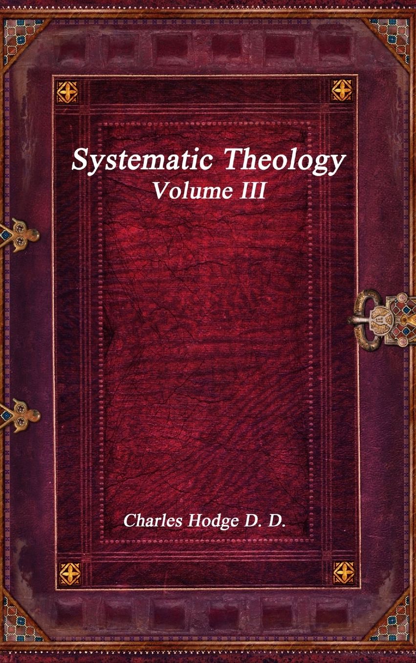 Systematic Theology Volume III