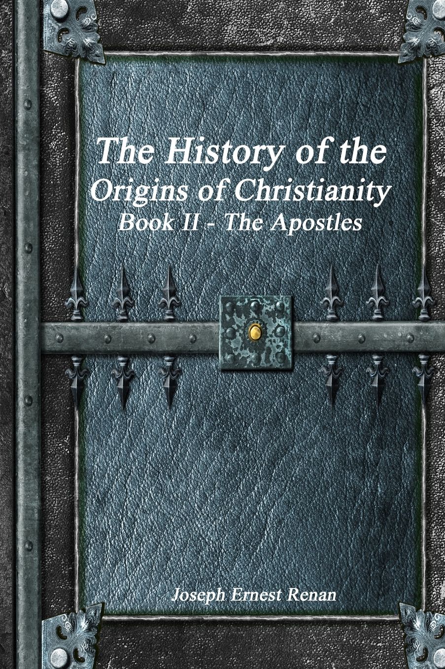 The History of the Origins of Christianity Book II the Apostles