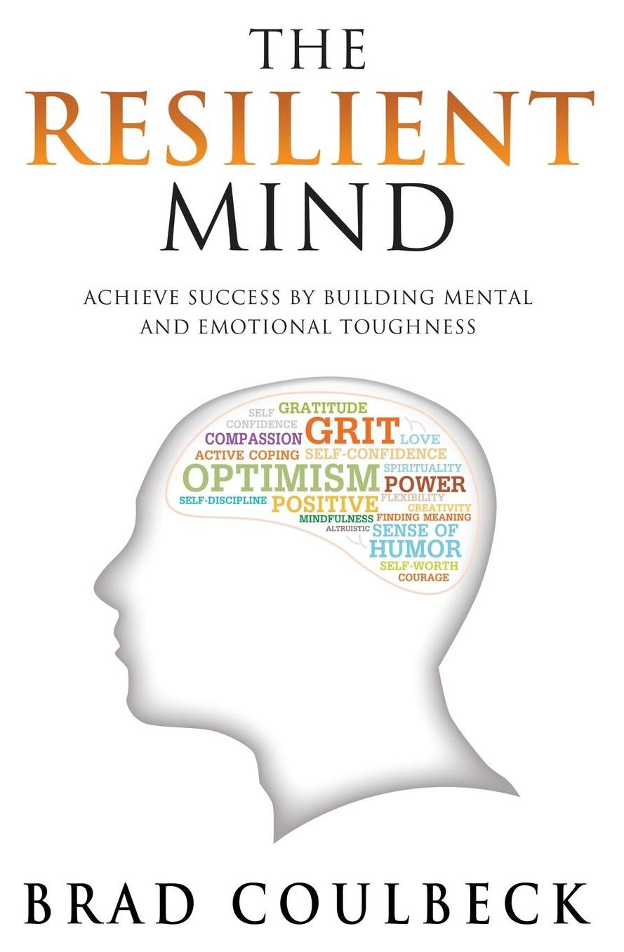 The Resilient Mind: Achieve Success by Building Mental and Emotional Toughness