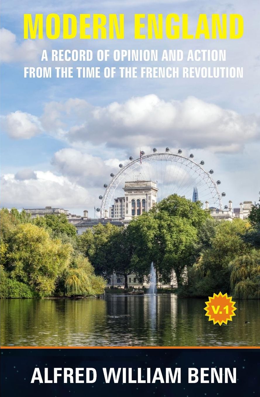 Modern England - A Record of Opinion and Action: Volume 1