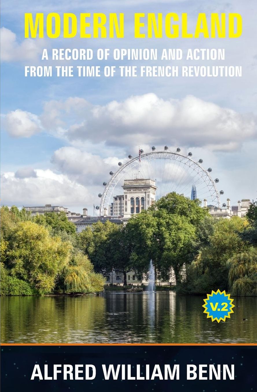 Modern England - A Record of Opinion and Action: Volume 2