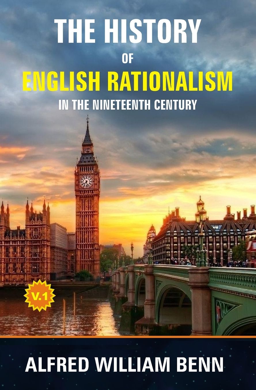 The History of English Rationalism in the Nineteenth Century: Volume 1