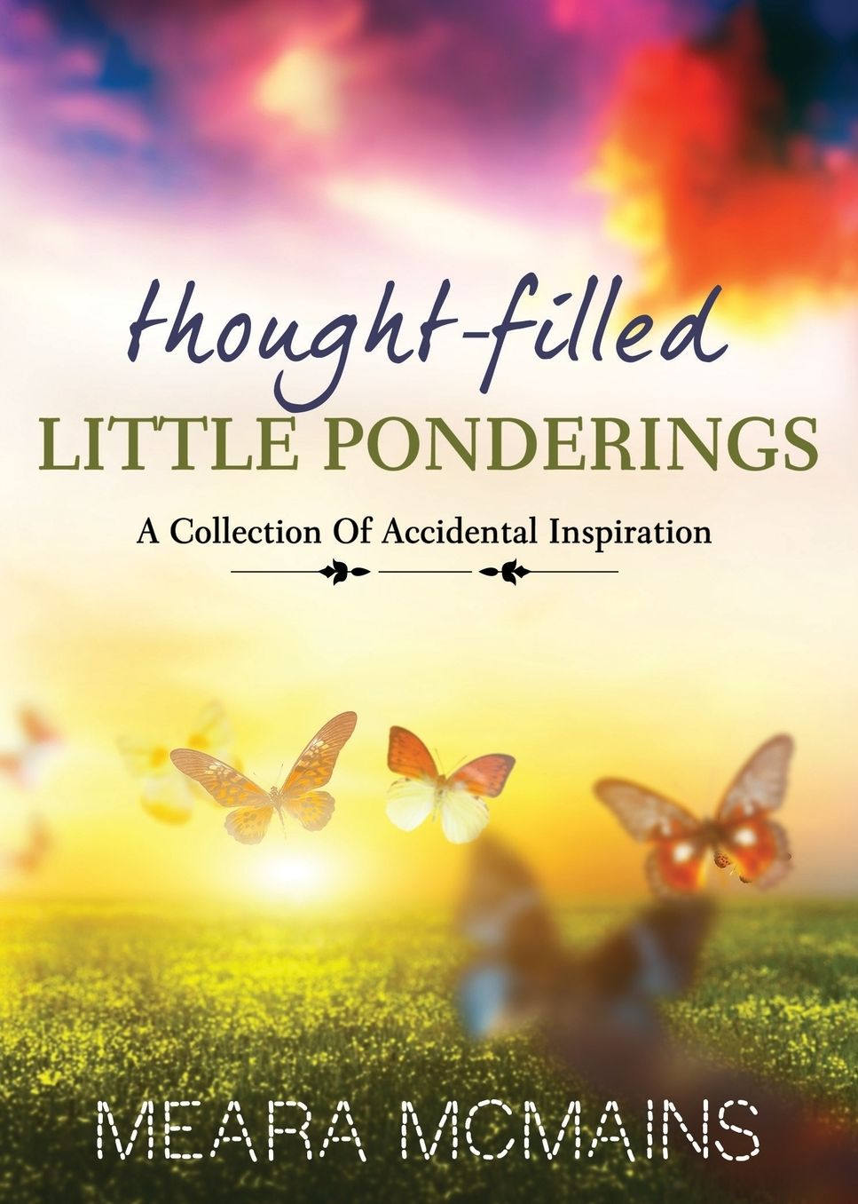 Thought-Filled Little Ponderings: A Collection Of Accidental Inspiration