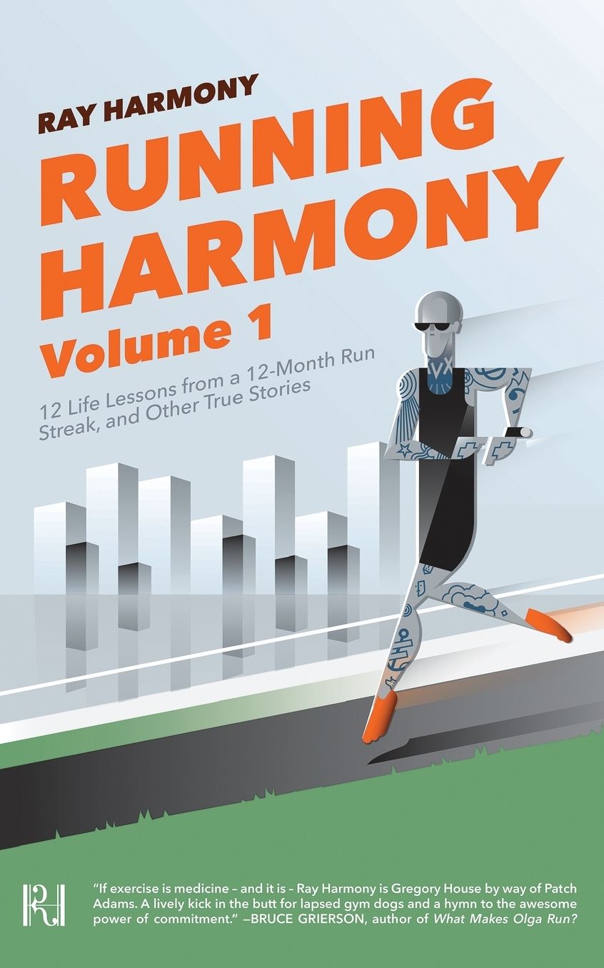 Running Harmony, Volume 1: 12 Life Lessons from a 12-Month Run Streak, and Other True Stories