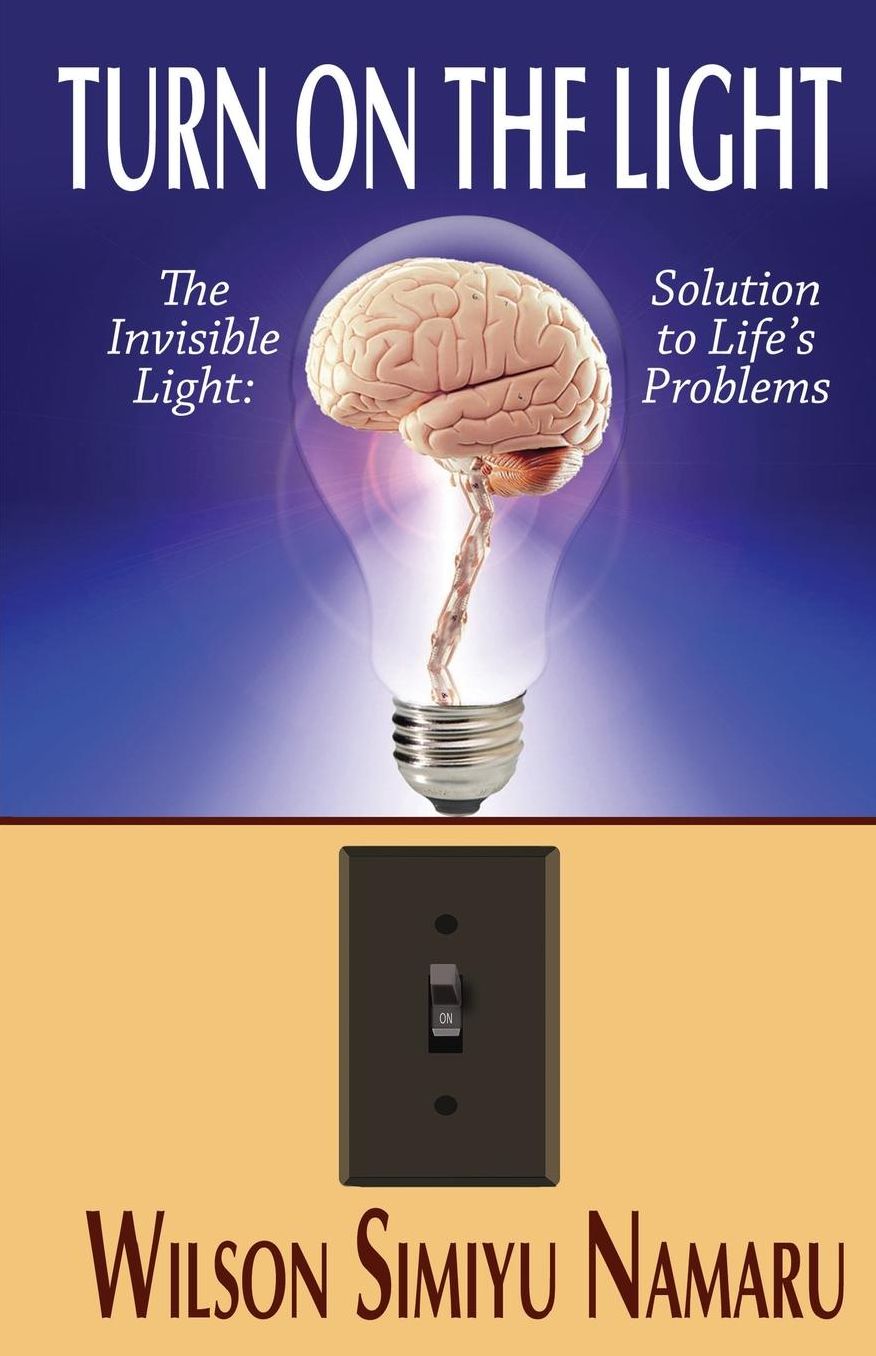 Turn On The Light: The Invisible Light: Solutions to Life's Problems
