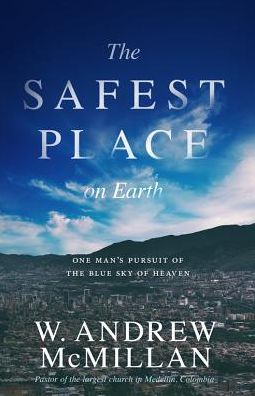 The Safest Place on Earth: One Man's Pursuit of the Blue Sky of Heaven