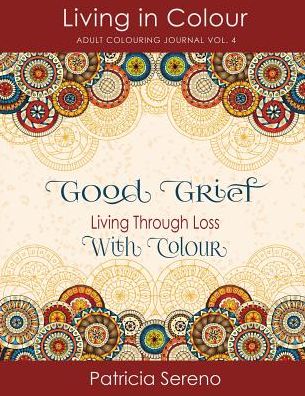 Good Grief: Living Through Loss With Colour