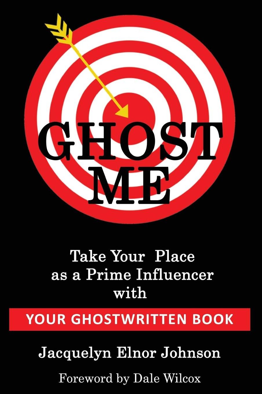 Ghost Me: Build Your Brand, Attract Better Opportunities and Take Your Place As Prime Influencer with Your Ghostwritten Book