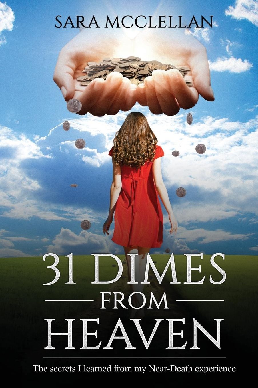31 Dimes from Heaven: The Secrets I Learned from My Near-Death Experience