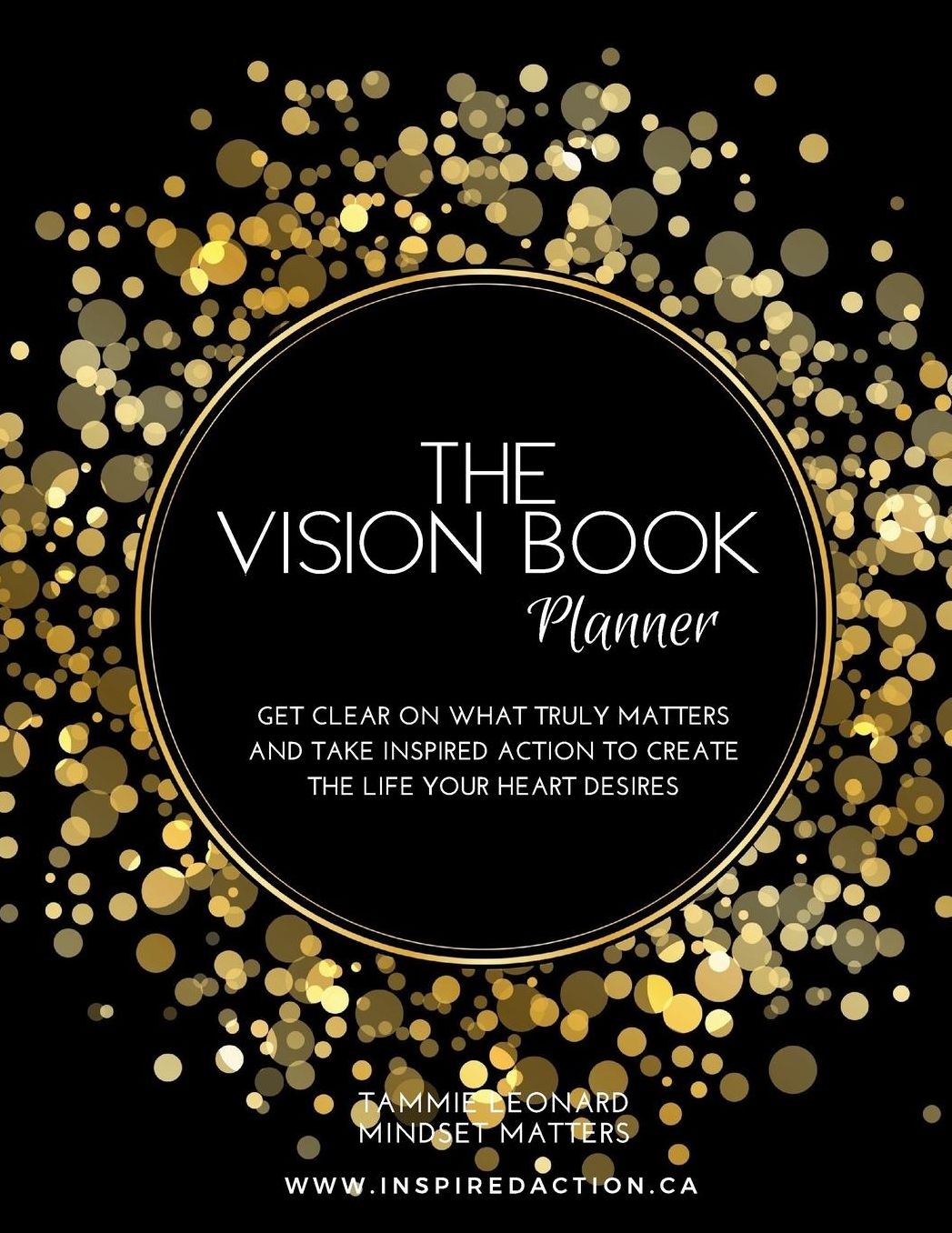 The Vision Book Planner: Get Clear On What Truly Matters and Take Inspired Action to Create the Life Your Heart Desires