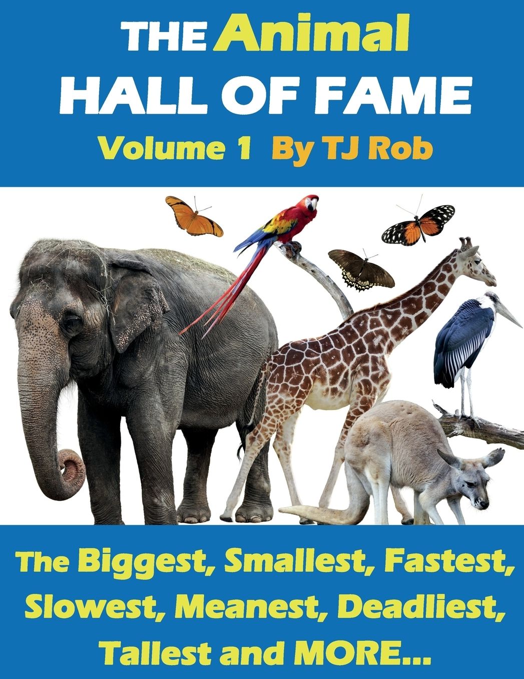 The Animal Hall of Fame - Volume 1: The Biggest, Smallest, Fastest, Slowest, Meanest, Deadliest, Tallest and MORE... (Age 6 and above)
