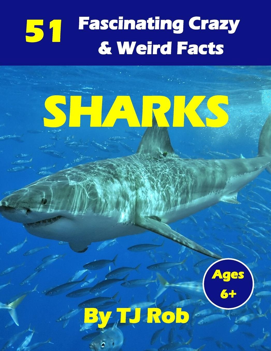 Sharks: 51 Fascinating, Crazy & Weird Facts (Age 6 and above)