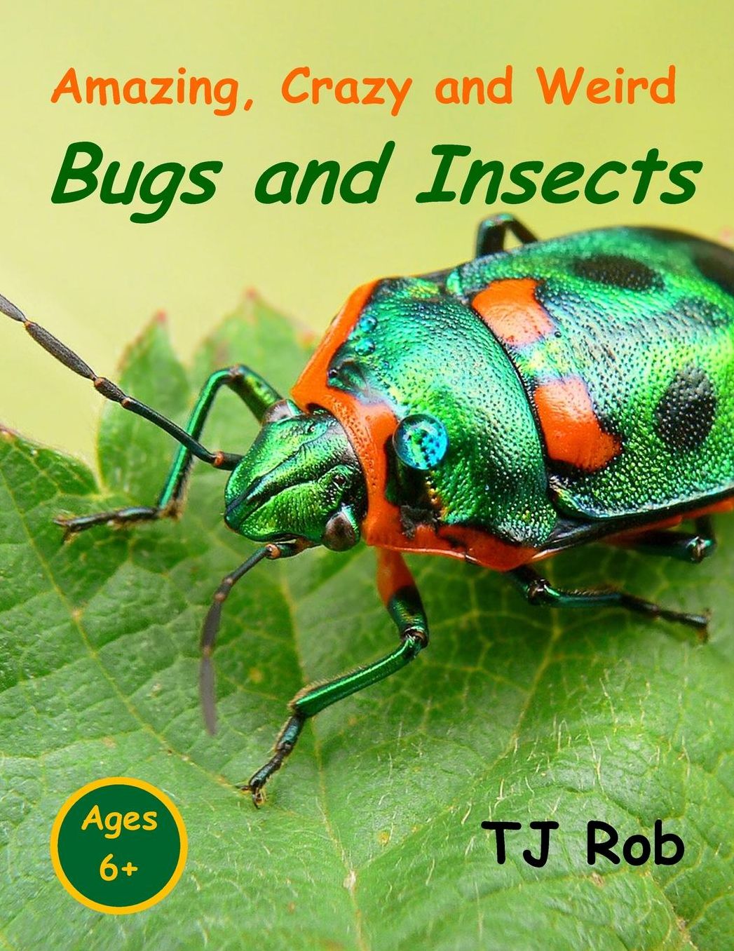 Amazing, Crazy and Weird Bugs and Insects: (Age 6 and above)