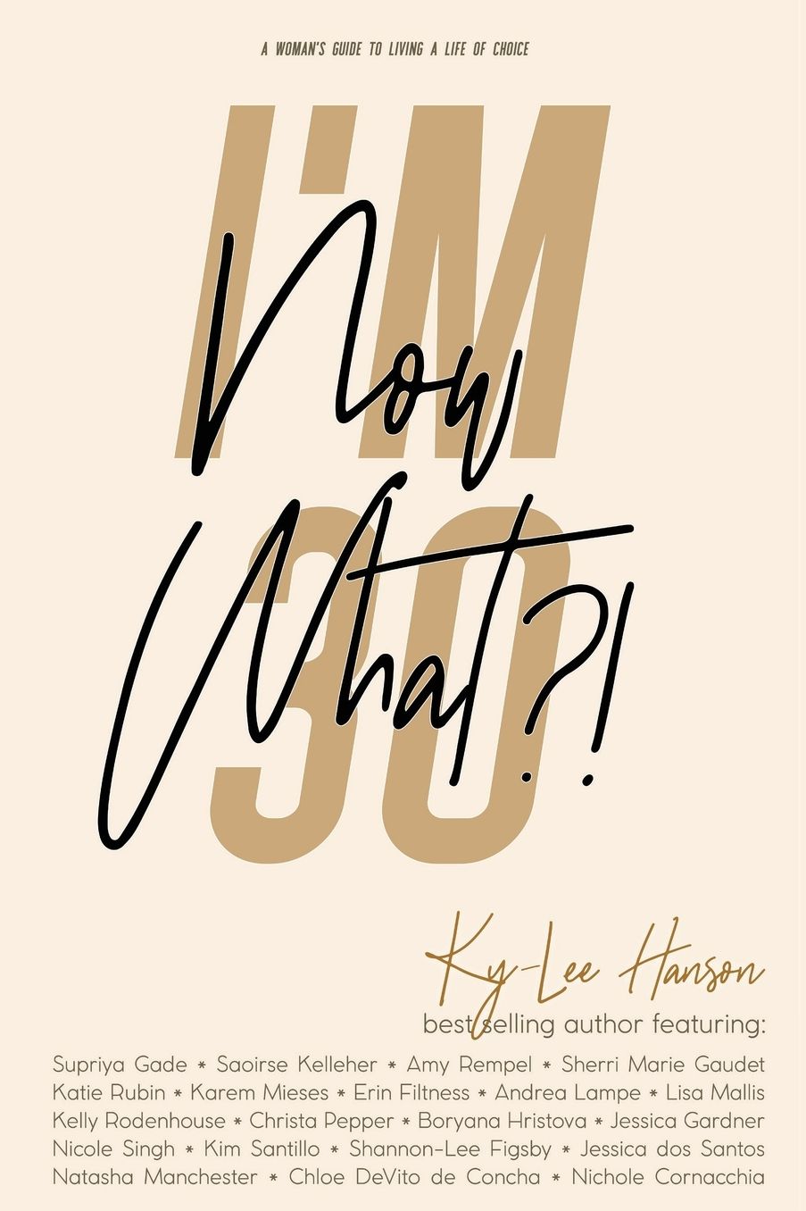 I'm 30, Now What?!: A Woman's Guide To Living A Life Of Choice