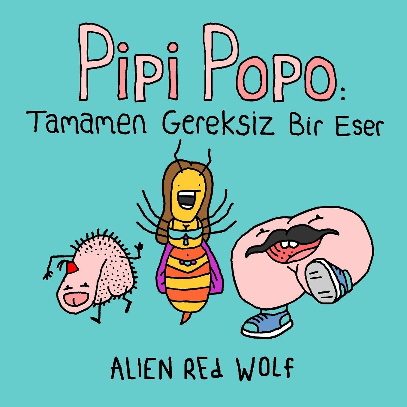 Pipi Popo: Tamamen Gereksiz Bir Eser: (Özel Baski)