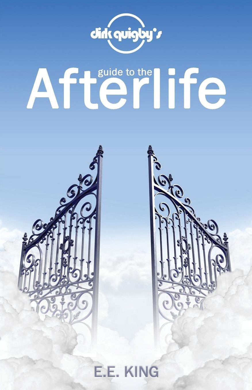 Dirk Quigby's Guide to the Afterlife: All You Need to Know to Choose the Right Heaven