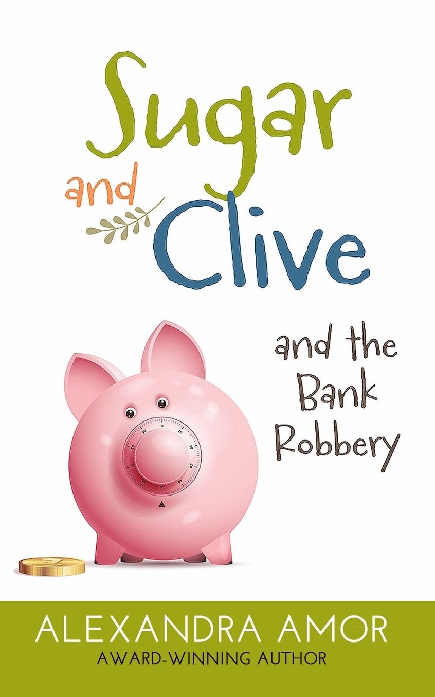 Sugar and Clive and the Bank Robbery: A Dogwood Island Animal Adventure