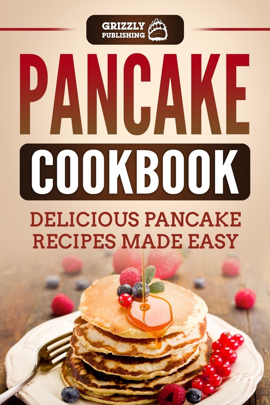 Pancake Cookbook: Delicious Pancake Recipes Made Easy