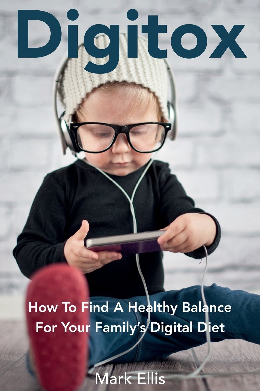 Digitox: How To Find A Healthy Balance For Your Family's Digital Diet