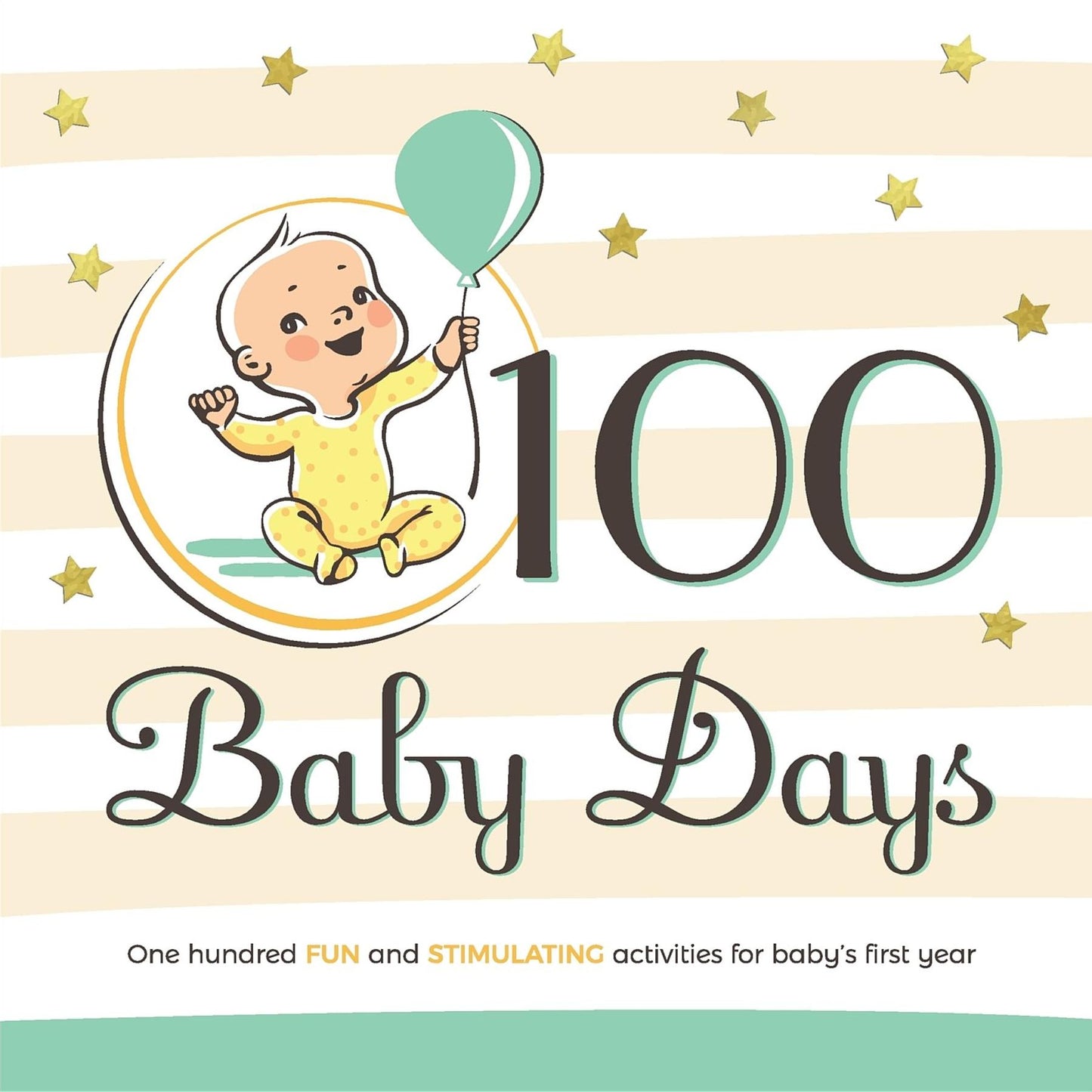 100 Baby Days: One hundred fun and stimulating activities for baby's first year