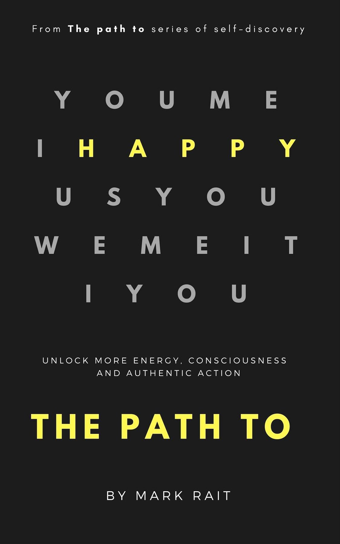The path to HAPPY: Unlock more energy, consciousness and authentic action.