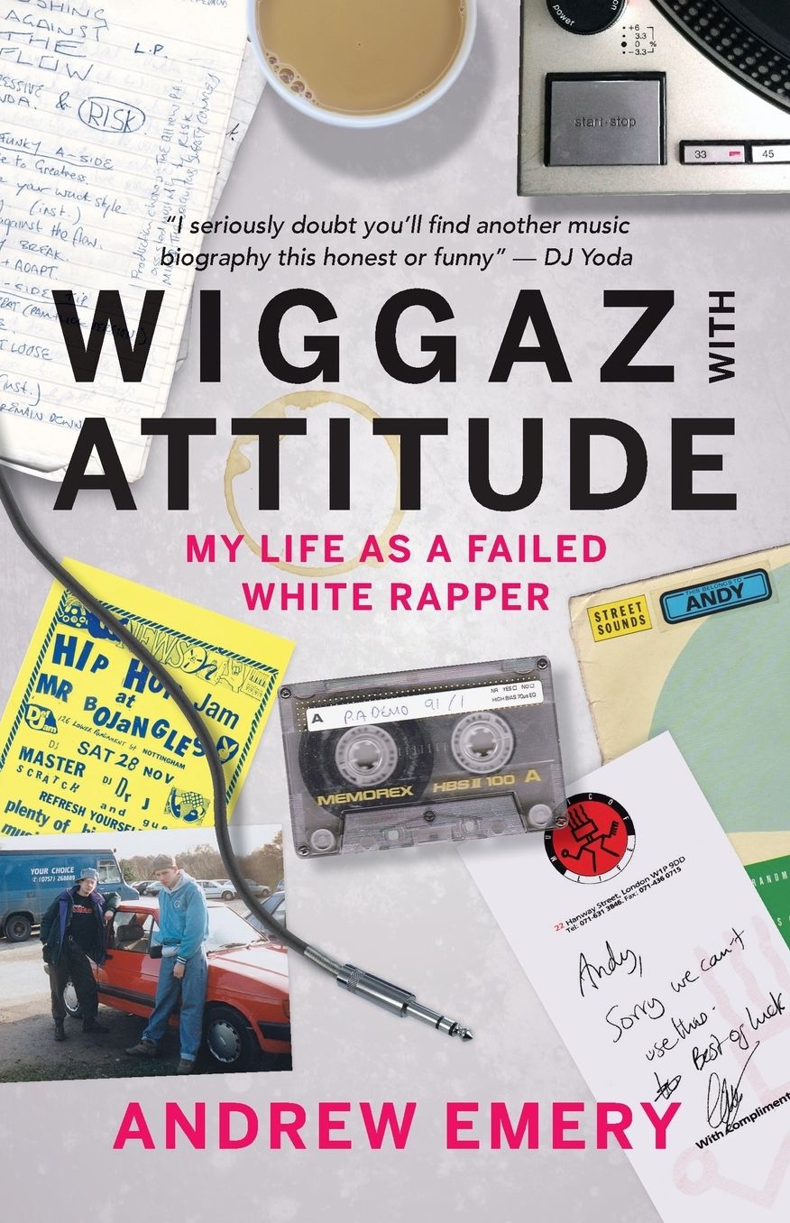 Wiggaz With Attitude: My Life as a Failed White Rapper