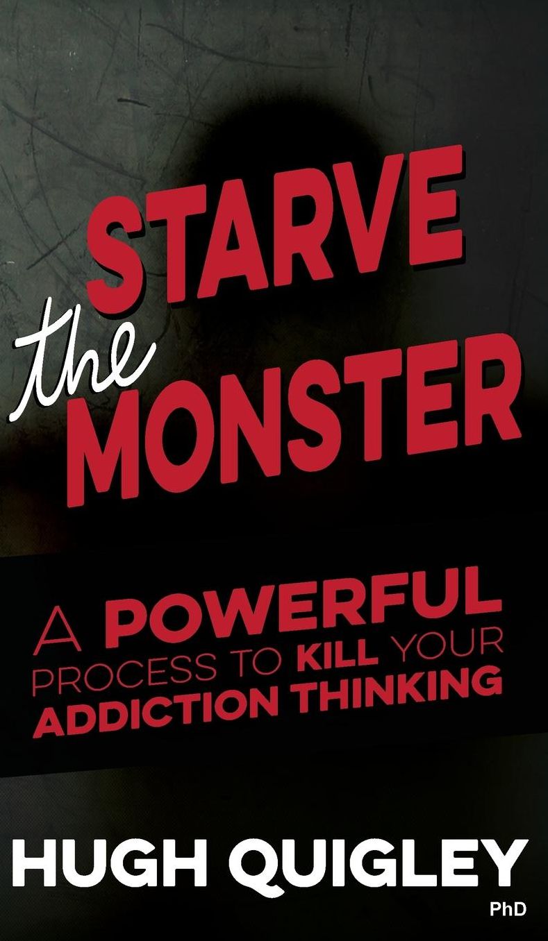 Starve The Monster: A Powerful Process To Kill Your Addiction Thinking