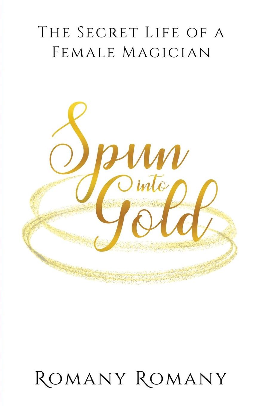 Spun Into Gold: The Secret Life of a Female Magician