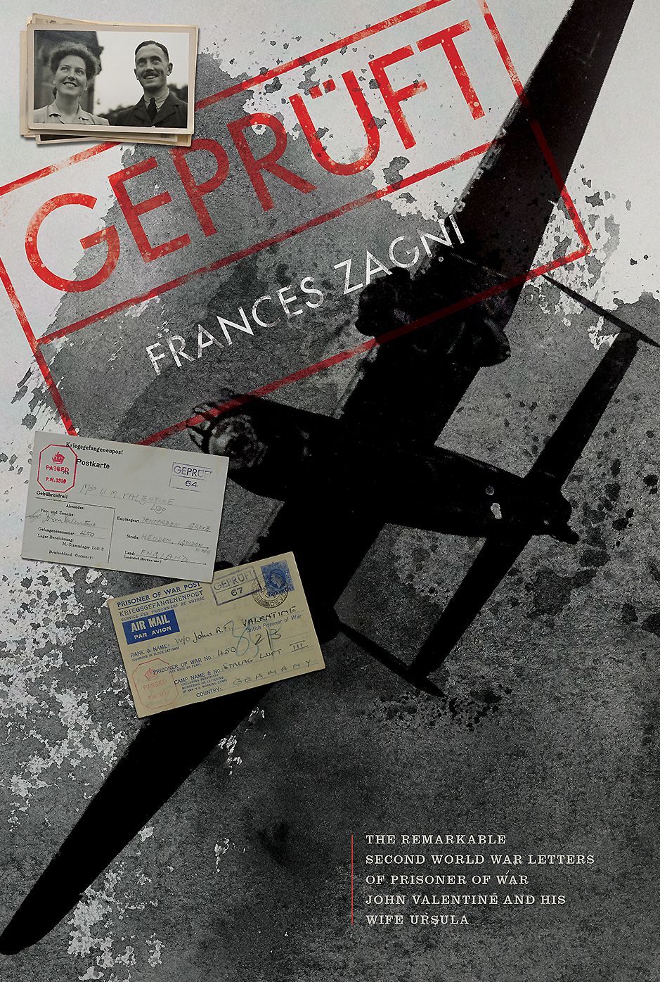Gepruft: The Remarkable Second World War Letters of Prisoner of War John Valentine and his wife Ursula