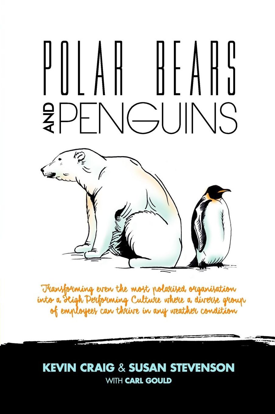 Polar Bears and Penguins: Transforming even the most polarised organisation into a high performing culture where a diverse group of employees can thrive in any weather condition
