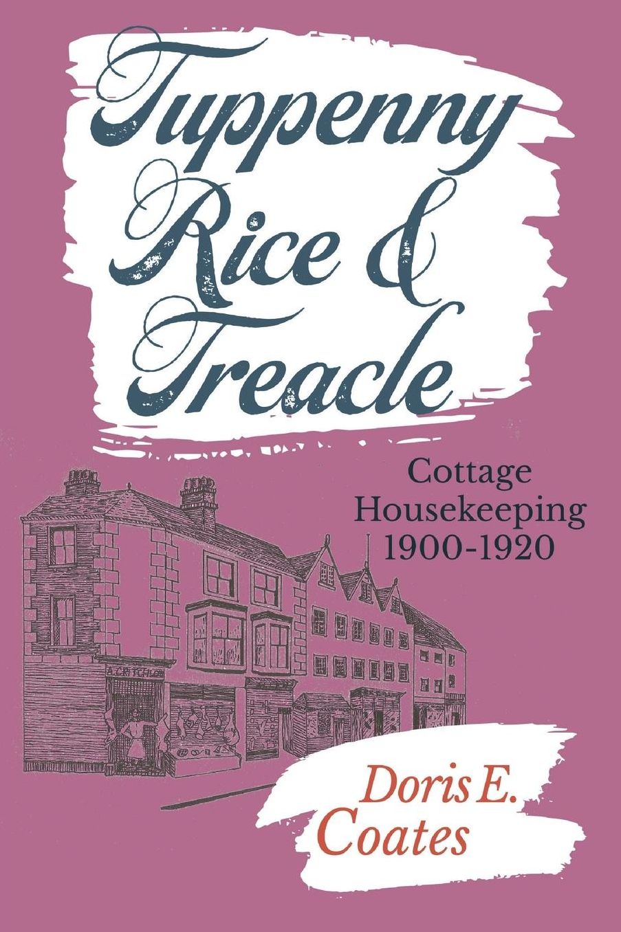 Tuppenny Rice and Treacle: Cottage Housekeeping 1900-1920