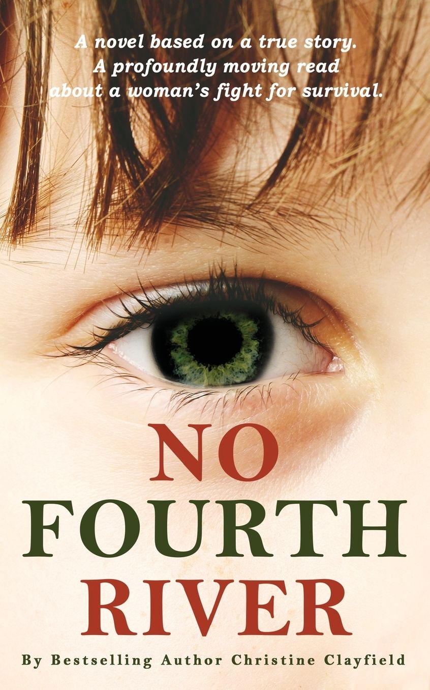 No Fourth River. a Novel. Based on a True Story. a Profoundly Moving Read about a Woman's Fight for Survival.