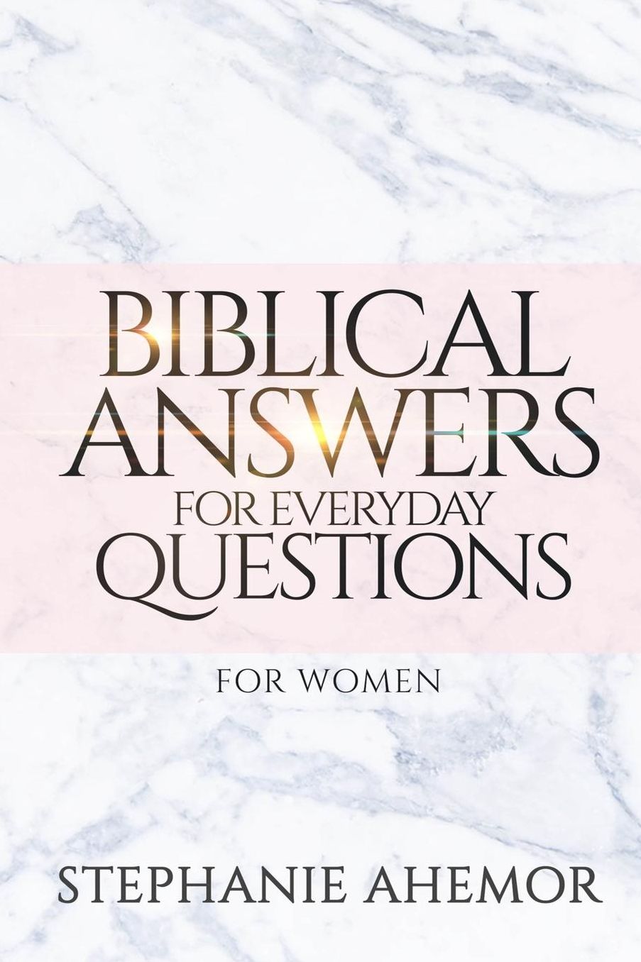 Biblical Answers to Everyday Questions: For Women