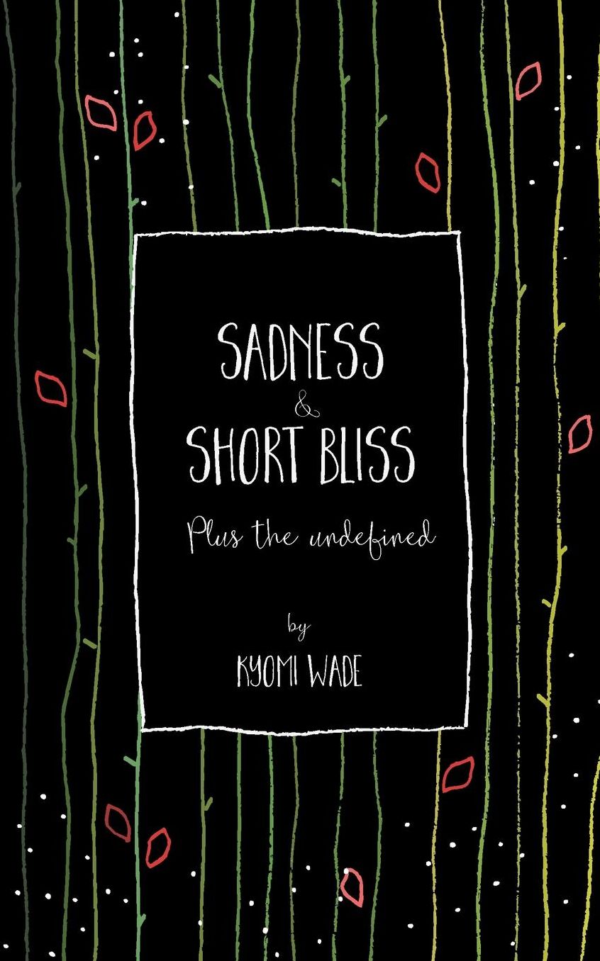 Sadness and Short Bliss: Plus the undefined