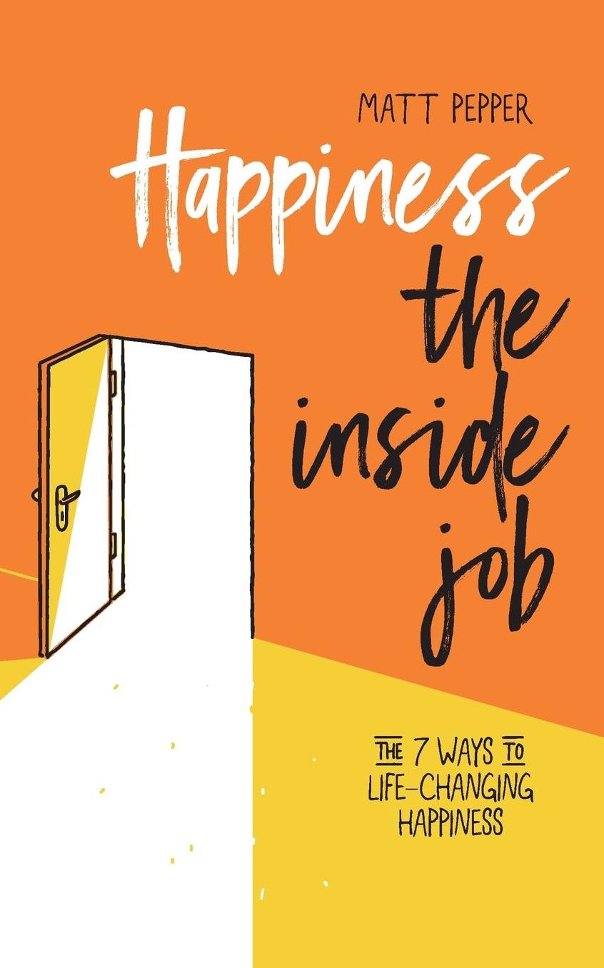 Happiness the Inside Job: The 7 Ways to Life-Changing Happiness
