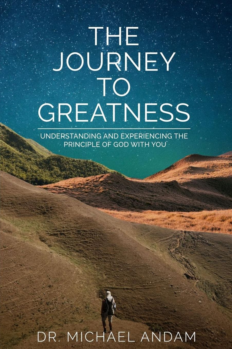 The Journey to Greatness: Understanding and Experiencing the Principle of God with You.