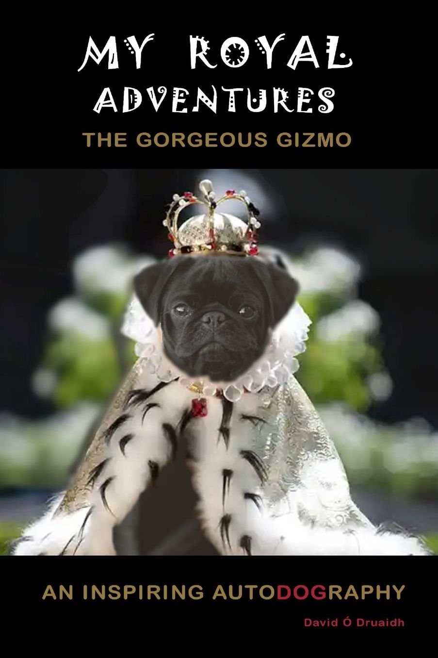My Royal Adventures: An Inspiring Autodography from the Gorgeous Gizmo