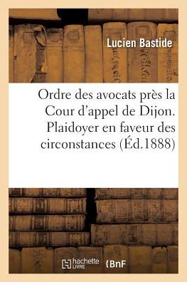 Ordre Des Avocats Pres La Cour D'Appel de Dijon. Plaidoyer En Faveur Des Circonstances