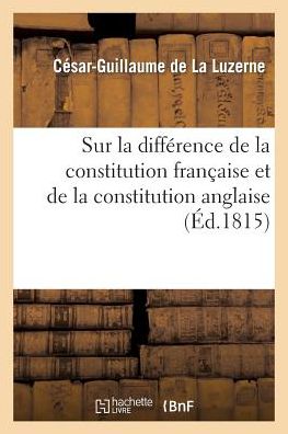 Sur La Difference de La Constitution Francaise Et de La Constitution Anglaise