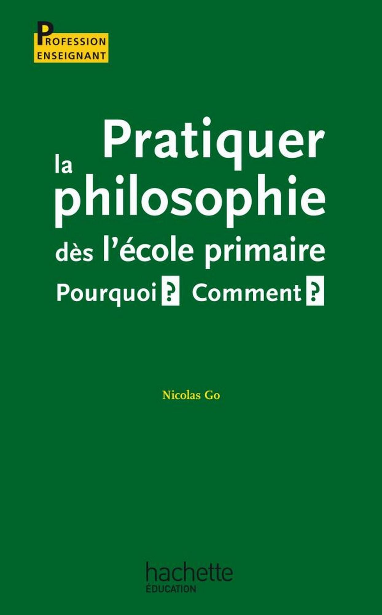 Pratiquer la philosophie dès l'école primaire - Pourquoi ? Comment ?: Pourquoi ? Comment ?