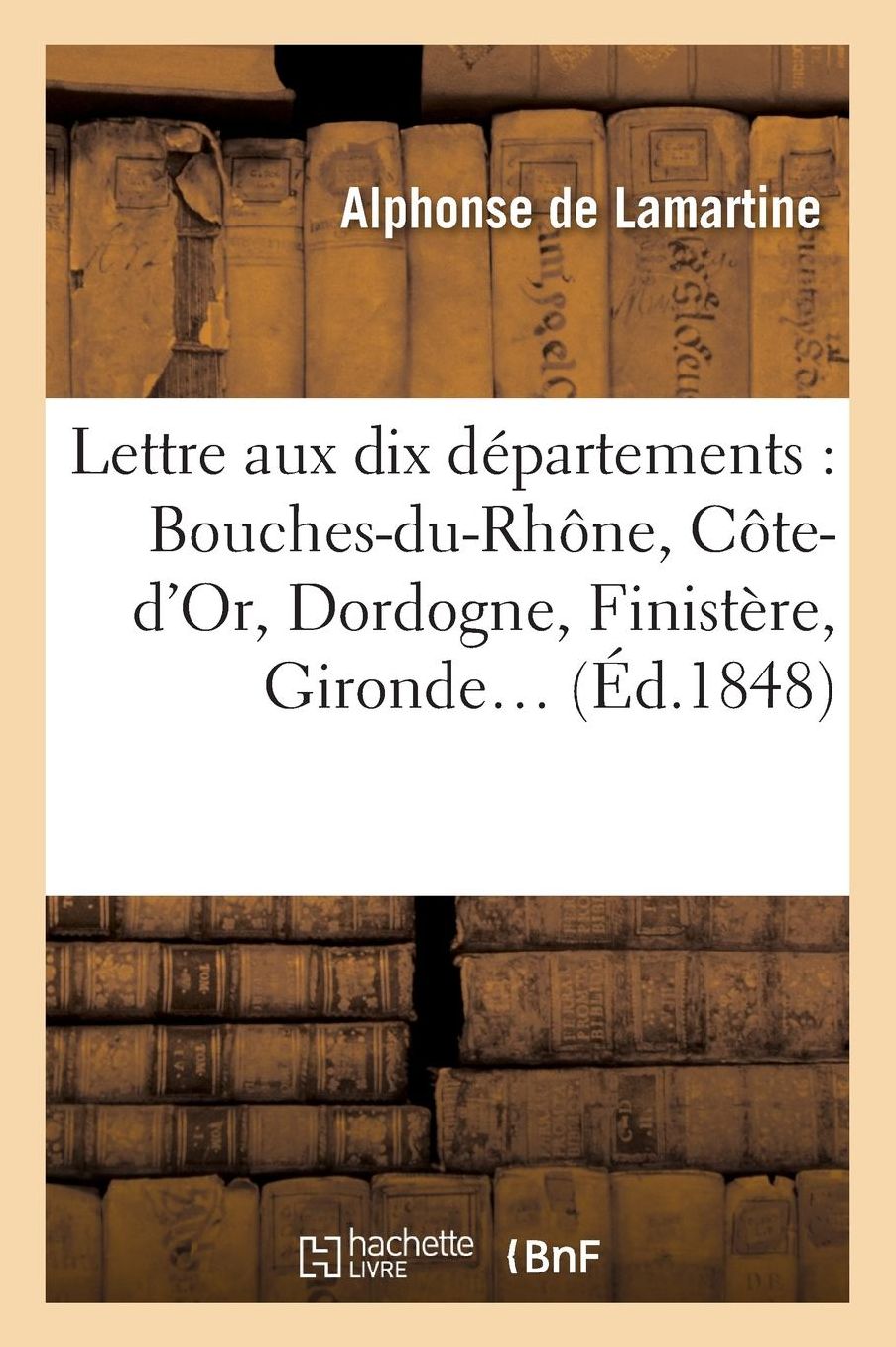 Lettre Aux Dix Departements: Bouches-Du-Rhone, Cote-D'Or, Dordogne, Finistere, Gironde: , Ille-Et-Vilaine, Nord, Saone-Et-Loire, Seine, Seine-Inferieu