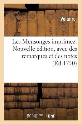 Les Mensonges Imprimez. Nouvelle Edition, Avec Des Remarques Et Des Notes