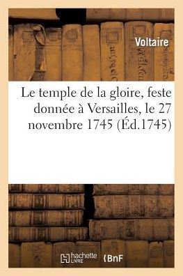 Le Temple de La Gloire, Feste Donnee a Versailles, Le 27 Novembre 1745